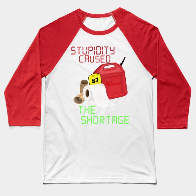 Stupidity caused the shortage Baseball T-Shirt by WolfCommander
